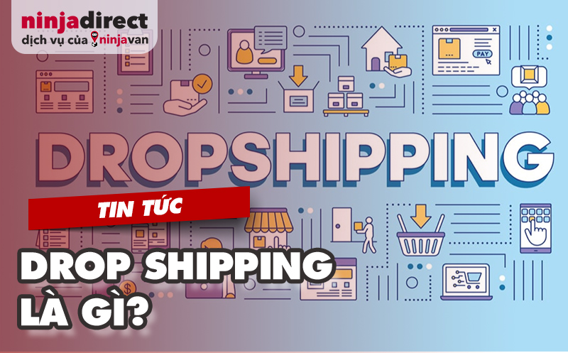 Drop shipping là gì? Ưu điểm khi kinh doanh mô hình Dropshipping
