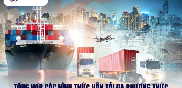 Tổng Hợp Các Hình Thức Vận Tải Đa Phương Thức Hiện Nay