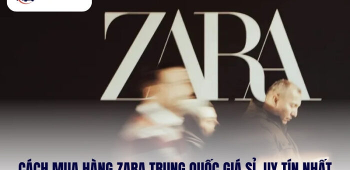 Cách Mua Hàng Zara Trung Quốc Giá Sỉ, Uy Tín Nhất Hiện Nay