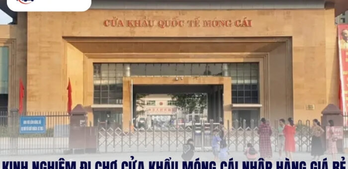Bỏ Túi Kinh Nghiệm Đi Chợ Cửa Khẩu Móng Cái Nhập Hàng Giá Rẻ