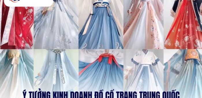 Khám Phá Ý Tưởng Kinh Doanh Đồ Cổ Trang Trung Quốc