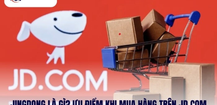 Jingdong Là Gì? Những Ưu Điểm Khi Mua Hàng Trên JD Com