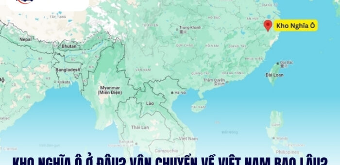 Kho Nghĩa Ô Ở Đâu? Vận Chuyển Về Việt Nam Mất Bao Lâu?
