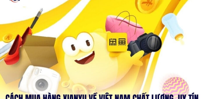 Cách Mua Hàng Xianyu Về Việt Nam Chất Lượng, Uy Tín