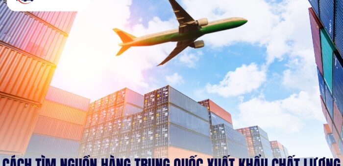Cách Tìm Nguồn Hàng Trung Quốc Xuất Khẩu Chất Lượng, Uy Tín