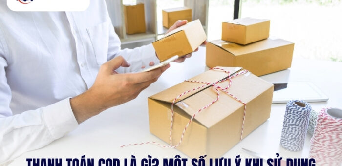 Thanh Toán COD Là Gì? Một Số Lưu Ý Khi Sử Dụng Thanh Toán COD