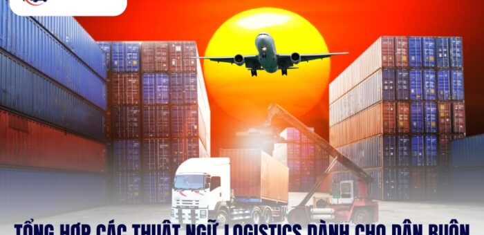 Tổng Hợp Các Thuật Ngữ Logistics Dành Cho Dân Buôn