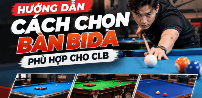 Hướng dẫn cách chọn bàn bida phù hợp cho CLB Billiards